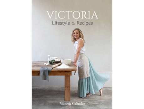 Livro Victoria - Lifestyle Amp Recipies De Victoria Galíndez (inglês - Capa Dura)