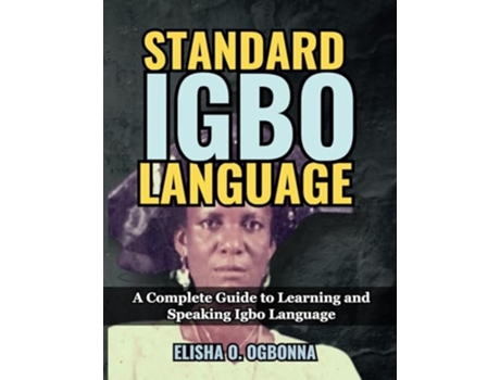 Livro Standard Igbo Language A Complete Guide to Learning and Speaking Igbo Language de Elisha O Ogbonna (Inglês)