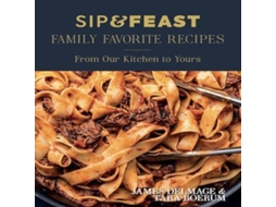 Livro Sip Feast Family Favorite Recipes de Tara Boerum (Inglês)