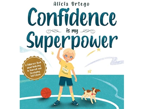 Livro Confidence is my Superpower A Kids Book about Believing in Yourself and Developing SelfEsteem My Superpower Books de Alicia Ortego (Inglês)