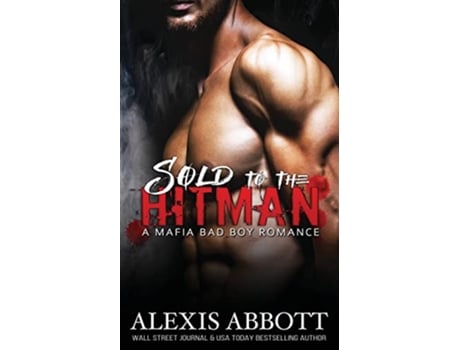 Livro Sold to the Hitman A Bad Boy Mafia Romance de Alexis Abbott Alex Abbott (Inglês)