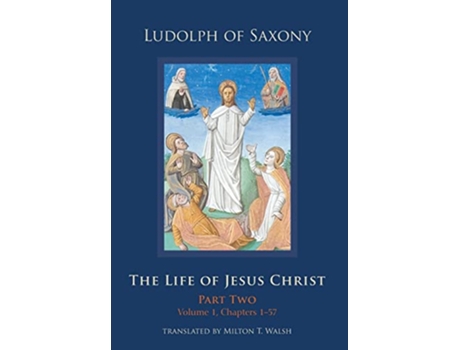 Livro The Life of Jesus Christ Part Two Volume 1 Chapters 157 Volume 283 Cistercian Studies Series de Ludolph of Saxony (Inglês)