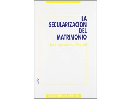 Livro La secularización del matrimonio : intentos anteriores a la revolución de 1868 de Luis Crespo De Miguel (Espanhol)