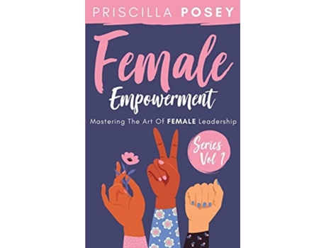 Livro Female Empowerment Series Vol. 1 Mastering The Art Of Female Leadership De Priscilla Posey (inglês)