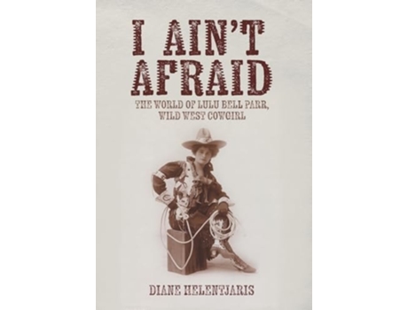 Livro I Aint Afraid The World of Lulu Bell Parr, Wild West Cowgirl de Diane Helentjaris (Inglês - Capa Dura)