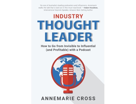 Livro INDUSTRY THOUGHT LEADER: How to Go from Invisible to Influential (and Profitable) with a Podcast Annemarie Cross (Inglês)