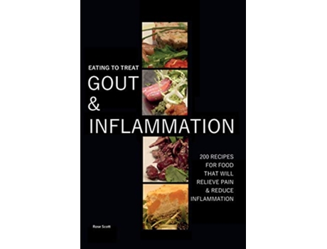 Livro Eating To Treat Gout And Inflammation 200 Recipes for food that will relieve pain reduce inflammation de Rose Scott (Inglês)