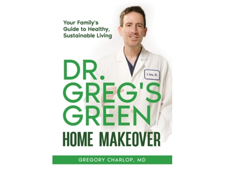 Livro Dr. Gregs Green Home Makeover Your Familys Guide to Healthy, Sustainable Living de Gregory Charlop (Inglês)