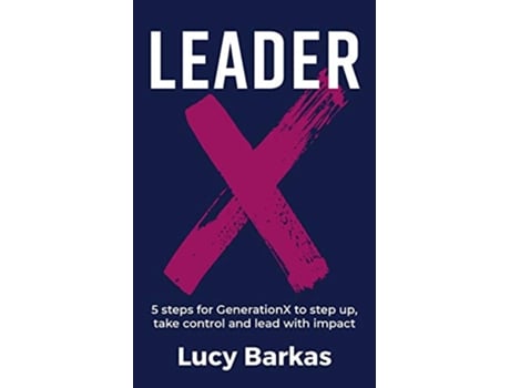 Livro LeaderX 5 steps for GenerationX to step up take control and lead with impact de Lucy Barkas (Inglês)