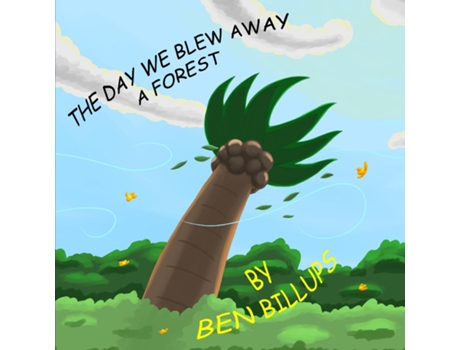 Livro The Day We Blew Away A Forest De Billups, Ben Et Al. (inglês)