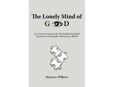 Livro The Lonely Mind of God An Acosmist Answers the Primordial Existential Question by Solving the Omniscience Riddle de Sherman O’Brien (Inglês)