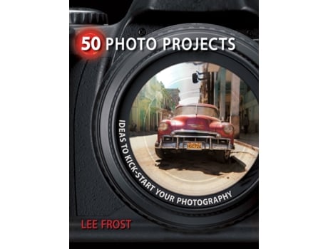 Livro 50 Photo Projects: Ideas to Kick- Start Your Photography Lee Frost (Inglês)