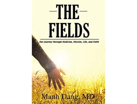 Livro The Fields Our Journey through Medicine Mission Life and Faith de Manh Dang (Inglês)