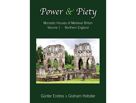 Livro Power and Piety Monastic Houses of Medieval Britain Volume 1 Northern England de Günter Endres Graham Hobster (Inglês)