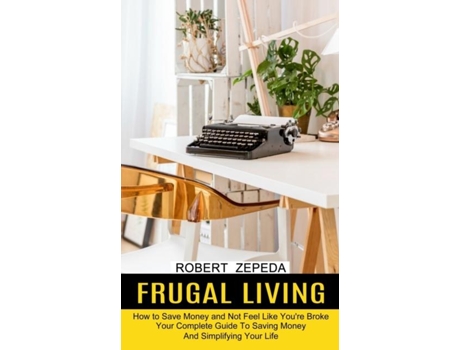 Livro Frugal Living Your Complete Guide To Saving Money And Simplifying Your Life De Robert Zepeda (inglês)