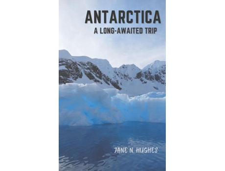 Livro ANTARCTICA A LONG-AWAITED TRIP de Jane N Hughes (Inglês)