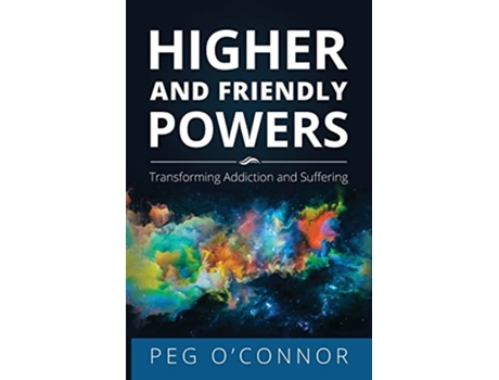 Livro Higher and Friendly Powers Transforming Addiction and Suffering de Peg OConnor (Inglês)