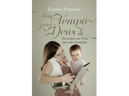 Livro Sem Tempo para Deus Intimidade com Cristo para mães atarefadas Portuguese Edition de Gloria Furman (Português do Brasil)