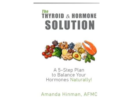 Livro The Thyroid and Hormone Solution A 5-Step Plan to Balance Your Hormones Naturally! de Amanda Hinman (Inglês - Capa Dura)