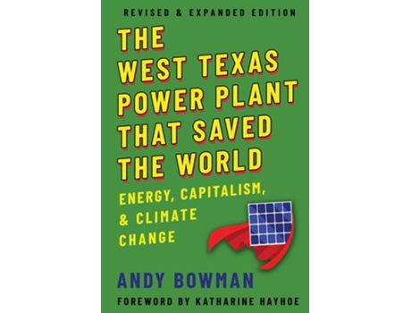 Livro West Texas Power Plant That Saved the World Energy, Capitalism, and Climate Change, Revised and Expanded Edition de Andy Bowman (Inglês)