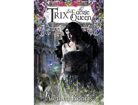 Livro Trix and the Faerie Queen The Trix Adventures de Alethea Kontis (Inglês)