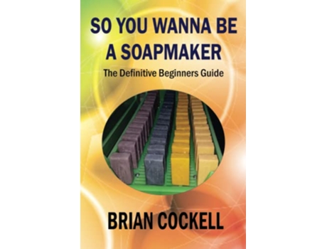 Livro SO YOU WANNA BE A SOAPMAKER de Brian Cockell (Inglês)