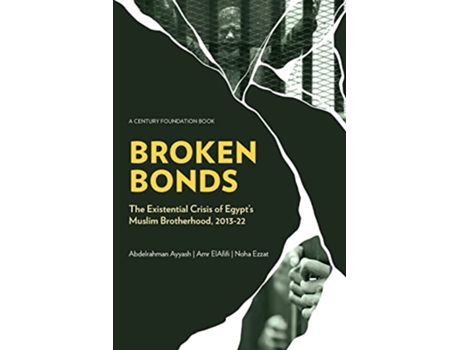 Livro Broken Bonds The Existential Crisis of Egypts Muslim Brotherhood 201322 de Abdelrahman Ayyash Amr Elafifi Noha Ezzat (Inglês)