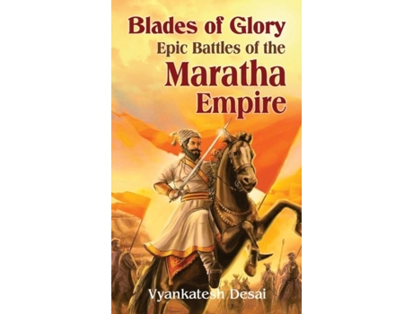 Livro Blades of Glory Epic Battles of the Maratha Empire de Vyankatesh Desai (Inglês)