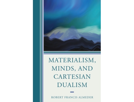 Livro Materialism, Minds, and Cartesian Dualism Robert Almeder (Inglês)