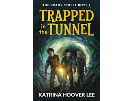 Livro Trapped In The Tunnel Brady Street Boys Indiana Adventure Series Book One De Katrina Hoover Lee (inglês)