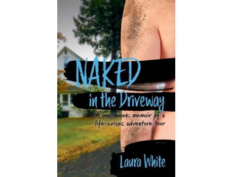Livro Naked In The Driveway De Laura White (inglês)