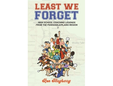 Livro Least We Forget High School Coaching Legends From The Panhandle/plains Region De Ron Mayberry (inglês)