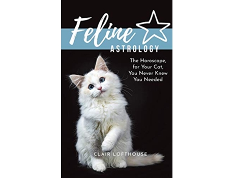 Livro Feline Astrology The Horoscope for Your Cat You Never Knew You Needed de Clair Lofthouse (Inglês)