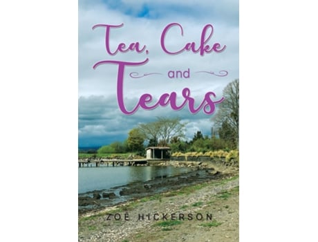 Livro Tea, Cake And Tears De Zoe Hickerson (inglês)