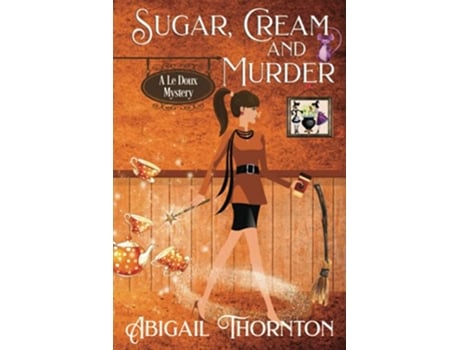 Livro Sugar Cream or Murder a witchy paranormal cozy mystery Le Doux Mysteries de Abigail Thornton (Inglês)