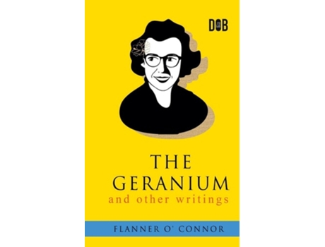 Livro The Geranium And Other Writings De Flannery O'connor (inglês)