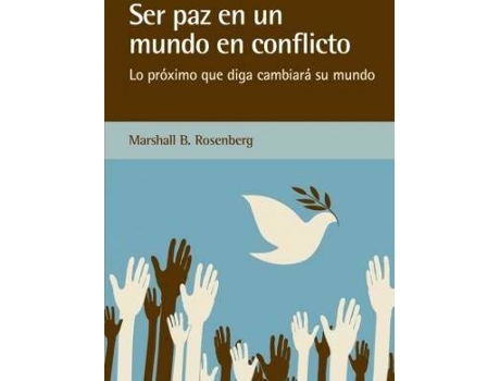 Livro Ser paz en un mundo en conflicto : lo próximo que diga cambiará su mundo de Marshall B. Rosenberg (Espanhol)
