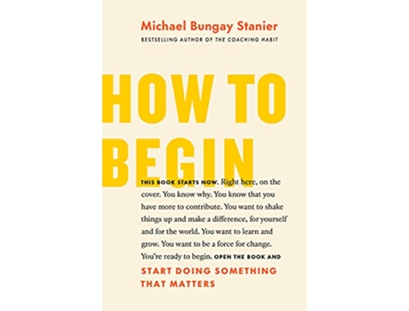Livro How to Begin de Michael Bungay Stanier (Inglês)