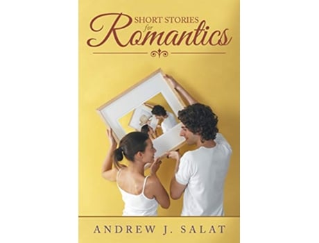 Livro Short Stories for Romantics de Andrew J Salat (Inglês)