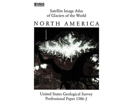 Livro Satellite Image Atlas Of Glaciers Of The World North America De Us Geological Survey E Us Department Of The Interior (inglês)