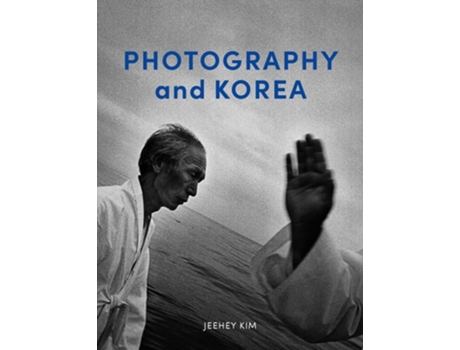 Livro Photography and Korea de Jeehey Kim (Inglês - Capa Dura)