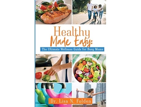 Livro Healthy Made Easy The Ultimate Wellness Guide for Busy Moms de Dr Lisa Folden (Inglês)