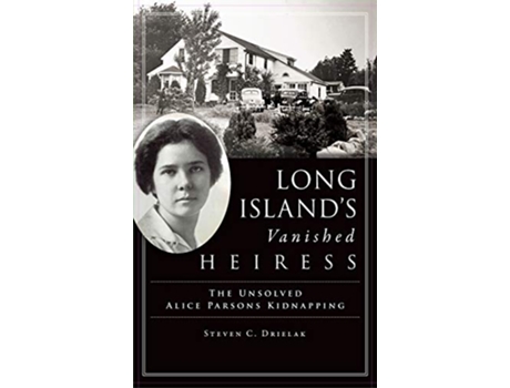 Livro Long Islands Vanished Heiress The Unsolved Alice Parsons Kidnapping de Steven C Drielak (Inglês)
