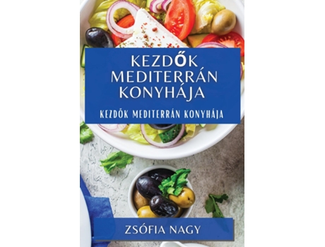 Livro Kezdok Mediterrán Konyhája Kezdok Mediterrán Konyhája de Zsófia Nagy (Inglês)