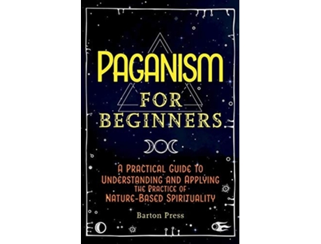 Livro Paganism for Beginners A Practical Guide to Understanding and Applying the Practice of Nature-Based Spirituality de Barton Press (Inglês)