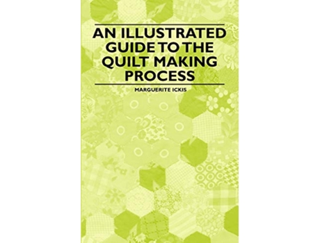 Livro An Illustrated Guide to the Quilt Making Process de Marguerite Ickis (Inglês)