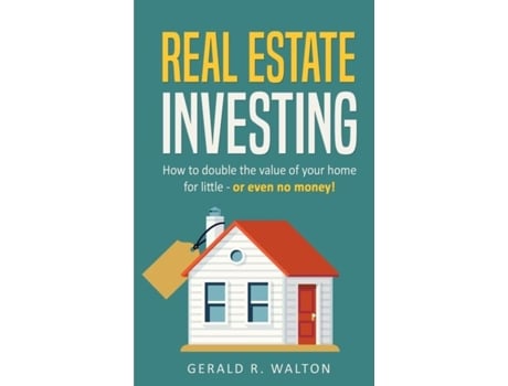 Livro Real Estate Investing How To Double The Value Of Your Home For Little - Or Even No Money! De Gerald R Walton (inglês)