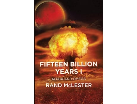 Livro Fifteen Billion Years I Alpha And Omega De Rand Mclester (inglês)