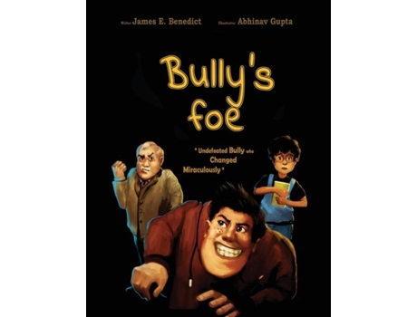 Livro Bullys Foe Undefeated Bully Who Changed Miraculously De James Benedict (inglês)