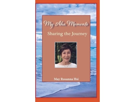 Livro My Aha Moments Sharing The Journey De May Rosanna Hsi (inglês - Capa Dura)